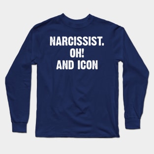 Narcissist. Oh! and Icon Long Sleeve T-Shirt